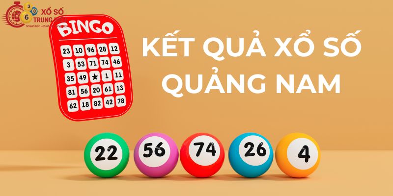 Kết quả xổ số Quảng Nam – Cập nhật nhanh & chính xác nhất